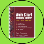 The Work-Smart Academic Planner: Write It Down, Get It Done  by Peg Dawson EdD & Richard Guare PhD